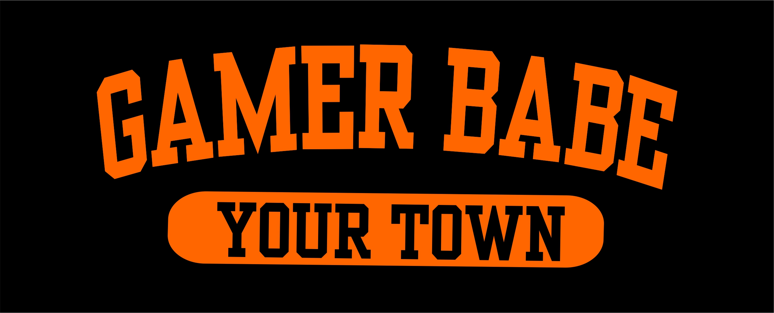 GAMER BABE "YOUR TOWN" APPAREL COMPANY